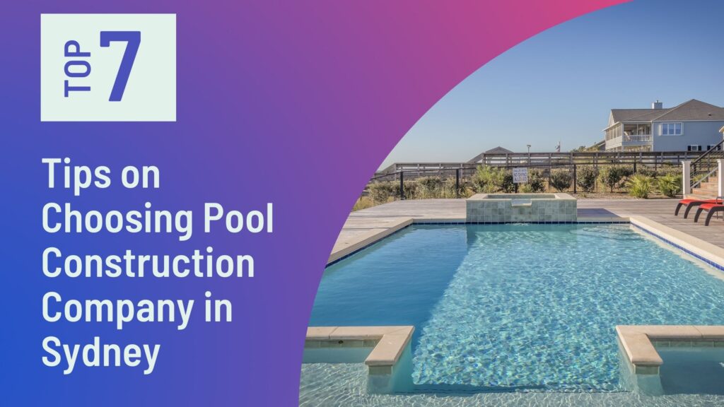 Tips on Choosing Pool Construction Company in Sydney