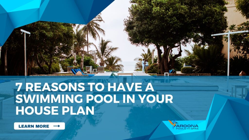 7 Reasons to Have a Swimming Pool in Your House Plan